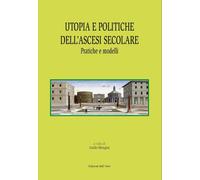Utopia e politiche dell'ascesi secolare. Pratiche e modelli