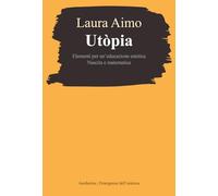 Utòpia. Elementi per un'educazione estetica. Nascita e matematica
