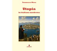 Utopia in italiano moderno: Nuova traduzione in prosa moderna per studenti e lettori di oggi dell’attualissimo classico di Tommaso Moro con apparato ... per comprendere ogni sfumatura dell’opera