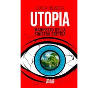 Utopia. Manifesto della sinistra eretica