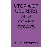 UTOPIA OF USURERS AND OTHER ESSAYS
