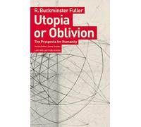 R Buckminster Fuller Utopia or Oblivion: The Prospects for Humanity (Tascabile)