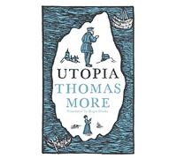 Utopia or The Island of Nowhere: Thomas More: Newly Translated and Fully Annotated (Alma Classics Evergreens)