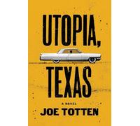 Utopia, Texas: A novel by Joe Totten