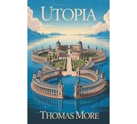 Utopia: The Foundations of Social and Political Philosophy (Annotated)