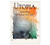 UTOPIA - versunken in Raum und Zeit (Wandkalender 2026 DIN A4 hoch), CALVENDO Monatskalender: Kunstwerke zwischen Traum und Wirklichkeit
