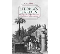 Utopia's Garden: French Natural History from Old Regime to Revolution