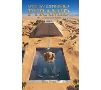 UTOPIA'S UNFINISHED PYRAMID: The End Days Disclosure