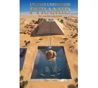 UTOPIA'S UNFINISHED PYRAMID: The End Days Disclosure