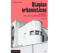 Utopías urbanísticas: 44 paseos por las colonias de Madrid: 12