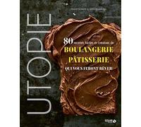 Utopie: 80 recettes faciles et créatives de boulangerie pâtisserie qui vous feront rêver