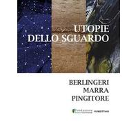 Utopie dello sguardo. Berlingeri Marra Pingitore
