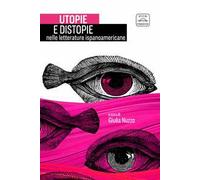 Utopie e distopie nelle letterature ispanoamericane. Ediz. bilingue