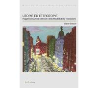Utopie ed eterotopie. Rappresentazioni letterarie della Madrid della Transizione