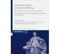 Utopie Einer Neuen Normativen Ordnung: Alternativen im Recht / Alternativen zum Recht. Tagung des Jungen Forums Rechtsphilosophie (JFR) im März 2023 in Hamburg: 174