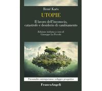 Utopie. Il lavoro dell'inconscio, catastrofe e desiderio di cambiamento - ...