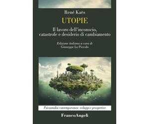 Utopie. Il lavoro dell'inconscio, catastrofe e desiderio di cambiamento - ...