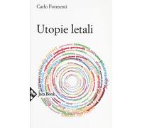 Utopie letali. Capitalismo senza democrazia - Formenti Carlo