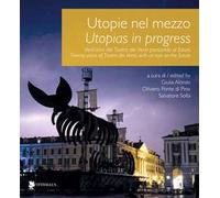 Utopie nel mezzo. Vent'anni del Teatro dei Venti pensando al futuro-Utopias in progress. Twenty years of Teatro dei Venti, with an eye on the future. Ediz. bilingue