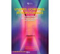 Utopies, uchronies, rétrofuturismes. Transmondes, nouveaux mondes, antimondes