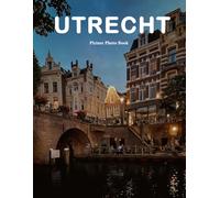 Utrecht: A Beautifully Curated Coffee Table Book for Travel and Tourism Enthusiasts