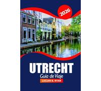 Utrecht Guía de viaje 2026: Descubre gemas ocultas, monumentos históricos, itinerarios, cultura local y aventuras escénicas en los Países Bajos
