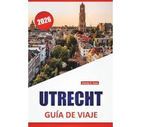 UTRECHT GUÍA DE VIAJE 2026: Las mejores cosas para hacer, paseos por los canales, torres medievales, museos, cocina local y excursiones de un día en Centro de los Países Bajos