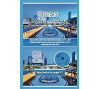 UTRECHT GUIDA DI VIAGGIO 2024: Una guida sintetica per esplorare la città più affascinante dei Paesi Bassi, compresi i posti migliori da visitare