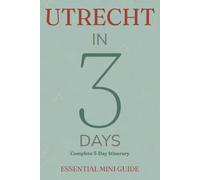 UTRECHT IN 3 DAYS: Essential Mini Guide