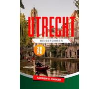 Utrecht Reiseführer 2026: Entdecken Sie verborgene Schätze, Geschichte, Karten und Reiserouten für eine unvergessliche Reise durch die Niederlande