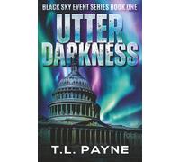 Utter Darkness: A Post Apocalyptic CME/EMP Survival Thriller (Black Sky Event, Book 1)