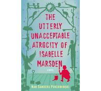 Utterly Unacceptable Atrocity of Isabelle Marsden: A Novel