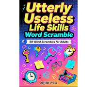 Utterly Useless Life Skills Word Scramble: 300 Hilariously Pointless Word Scrambles Across 50 Entertaining Pages Featuring Ridiculous Skills, Random Trivia, and Absurd Fun