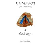 uummati (not a love story): part four: dark day