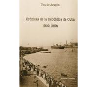 Uva de Aragón Crónicas de la República de Cuba 1902-1958 (Tascabile)