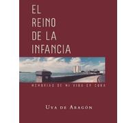 Uva de Aragón EL REINO DE LA INFANCIA. Memorias de mi vida en Cuba (Tascabile)