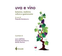 Uva e vino. Botanica, medicina, cultura e gastronomia - 2020 - Gr
