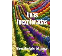 Uvas inexploradas: Vinos alrededor del mundo
