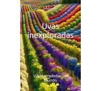 Uvas inexploradas: Vinos alrededor del mundo