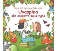 Uvaspina alla scoperta della vigna. Ediz. a colori