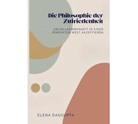 Die Philosophie der Zufriedenheit: Unvollkommenheit in einer perfekten Welt akzeptieren