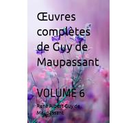 Œuvres complètes de Guy de Maupassant: VOLUME 6