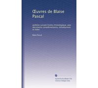 ?uvres de Blaise Pascal: publi?es suivant Fordre chronologique, avec documents complémentaires, introductions et notes (French Edition)