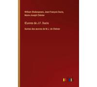 ¿uvres de J.F. Ducis: Suivies des ¿uvres de M.J. de Chénier