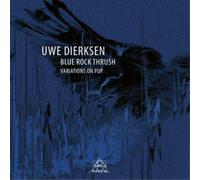 Dierksen, Uwe - Blue Rock Thrush: Variations On Pop