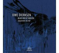 Dierksen, Uwe - Blue Rock Thrush: Variations On Pop