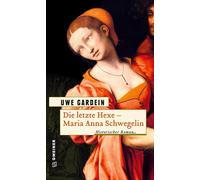 Uwe Gardein Die letzte Hexe - Maria Anna Schwegelin (Tascabile)