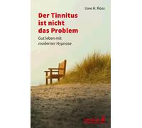 Uwe H. Ross Der Tinnitus ist nicht das Problem: Gut leben mit modern (Tascabile)
