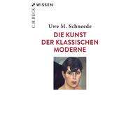 Uwe M. Schneede Die Kunst der Klassischen Moderne (C.H.BECK Wissen) (Tascabile)