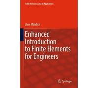 Uwe Mühlich Enhanced Introduction to Finite Elements for Engineers (Tascabile)